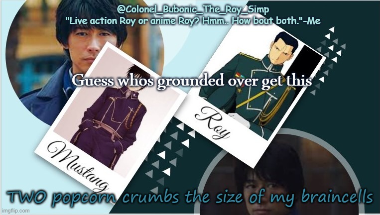 ISTFG my parents are looking for reasons to get mad at me | Guess whos grounded over get this; TWO popcorn crumbs the size of my braincells | image tagged in roy temp infinity times your moms weight | made w/ Imgflip meme maker