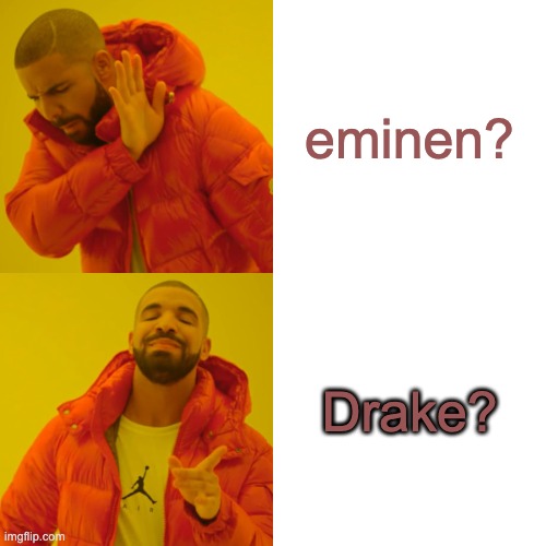 Favoritism | eminen? Drake? | image tagged in memes,drake hotline bling | made w/ Imgflip meme maker