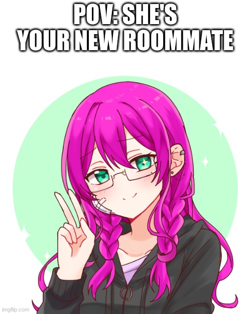 Can be romance, keep it sfw | POV: SHE'S YOUR NEW ROOMMATE | image tagged in roleplay,college rp | made w/ Imgflip meme maker
