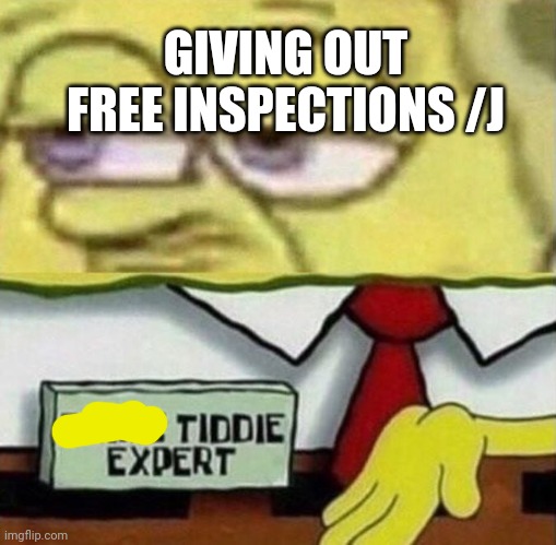 Spongebob Anime Tiddie Expert | GIVING OUT FREE INSPECTIONS /J | image tagged in spongebob anime tiddie expert | made w/ Imgflip meme maker