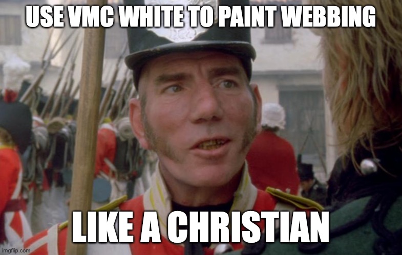 Like a christian | USE VMC WHITE TO PAINT WEBBING; LIKE A CHRISTIAN | image tagged in sharpe,hakeswill | made w/ Imgflip meme maker