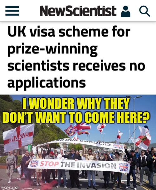 UK’s hostile environment to immigrants is viewed as a hostile environment by Nobel prize winning immigrants | I WONDER WHY THEY DON’T WANT TO COME HERE? | image tagged in uk,political,satire | made w/ Imgflip meme maker