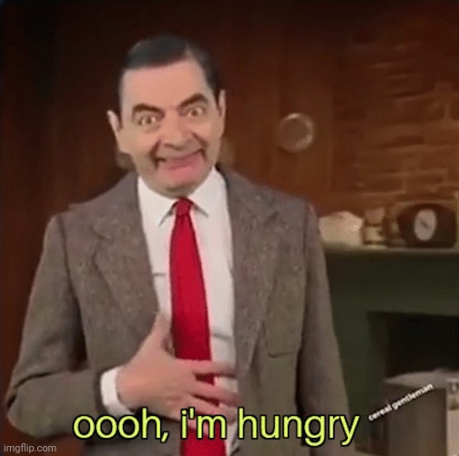 Mr Bean im hungry | image tagged in mr bean im hungry | made w/ Imgflip meme maker