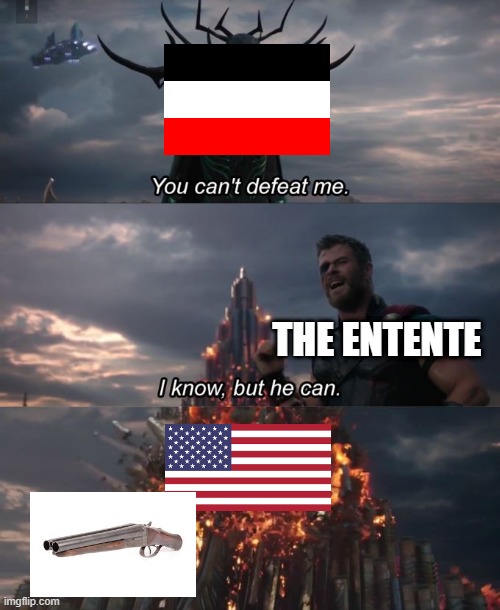 You can't defeat me | THE ENTENTE | image tagged in you can't defeat me | made w/ Imgflip meme maker