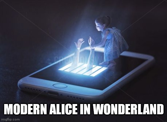 Modern Alice in Wonderland | MODERN ALICE IN WONDERLAND | image tagged in trapped in phone,alice in wonderland,cell phone,social media,news,corporate | made w/ Imgflip meme maker