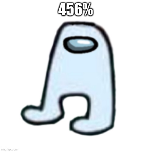 AMOGUS | 456% | image tagged in amogus | made w/ Imgflip meme maker