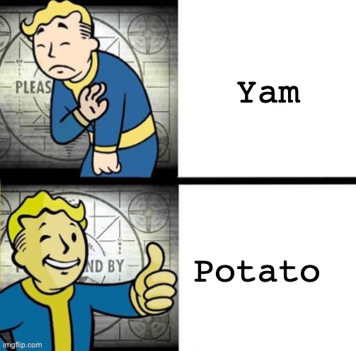 i dont like yam imo | Yam; Potato | image tagged in fallout drake | made w/ Imgflip meme maker