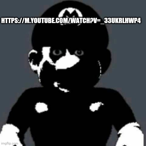 Cursed Mario | HTTPS://M.YOUTUBE.COM/WATCH?V=_33UKRLHWP4 | image tagged in cursed mario | made w/ Imgflip meme maker