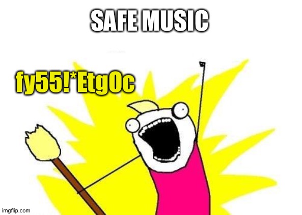 uTunes | SAFE MUSIC; fy55!*EtgOc | image tagged in x all the y,safe,rock music,password,code | made w/ Imgflip meme maker