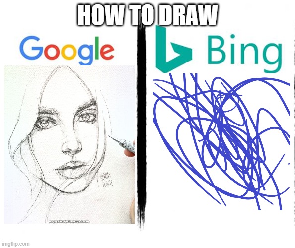 UR MESSY BING! | HOW TO DRAW | image tagged in google v bing | made w/ Imgflip meme maker