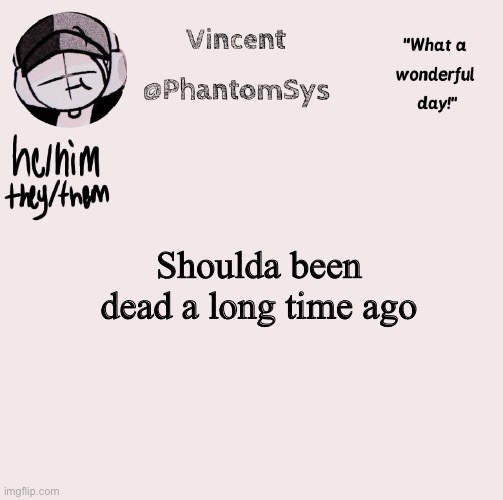 I’ll be so proud if someone knows what this song is | Shoulda been dead a long time ago | image tagged in new announcement template whoo | made w/ Imgflip meme maker