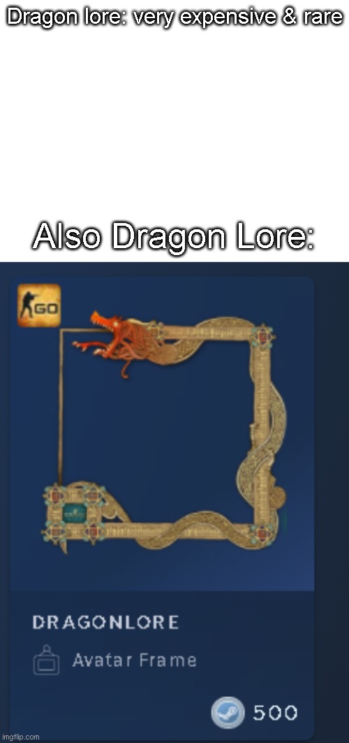 I'm using a free acc and I have 300 points |  Dragon lore: very expensive & rare; Also Dragon Lore: | image tagged in csgo,fun | made w/ Imgflip meme maker