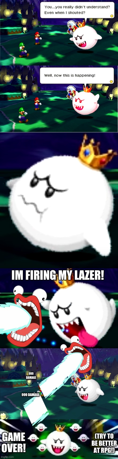 king boo fires his laser | IM FIRING MY LAZER! 999 DAMAGE; 999 DAMAGE; GAME OVER! (TRY TO BE BETTER AT RPG!) | image tagged in funny | made w/ Imgflip meme maker