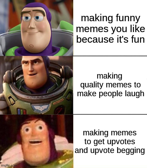 upvote begging=bad | making funny memes you like because it's fun; making  quality memes to make people laugh; making memes to get upvotes and upvote begging | image tagged in better best blurst lightyear edition | made w/ Imgflip meme maker
