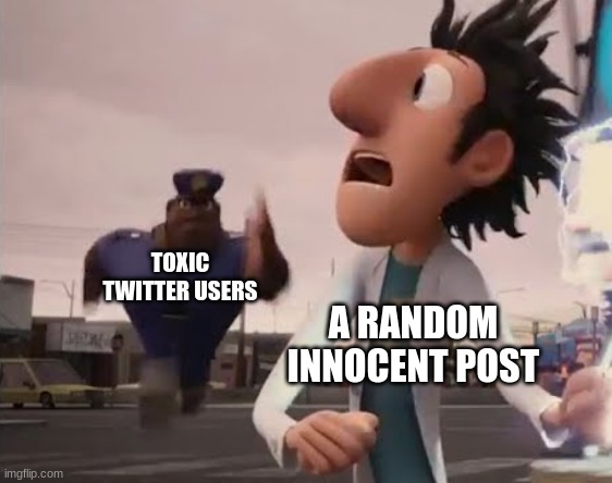 twitter sucks | TOXIC TWITTER USERS; A RANDOM INNOCENT POST | image tagged in officer earl running | made w/ Imgflip meme maker