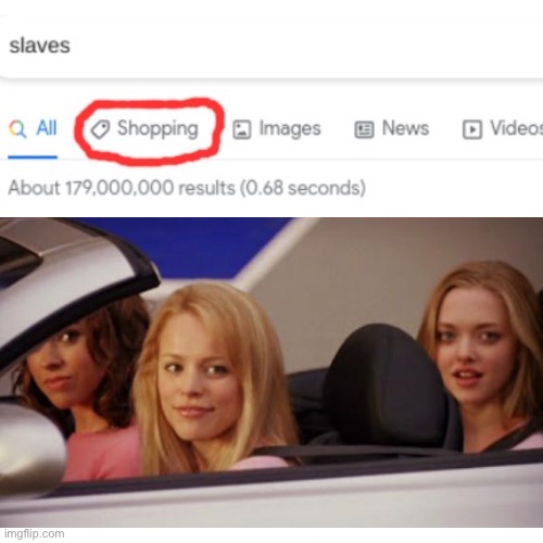 Wait, what? | image tagged in get in loser,slaves,shopping | made w/ Imgflip meme maker