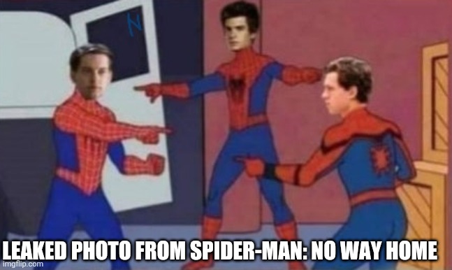 Spoiler Alert! | LEAKED PHOTO FROM SPIDER-MAN: NO WAY HOME | image tagged in 3 spider-men pointing,spiderman,spider-man,spiderman pointing at spiderman,spider man triple,memes | made w/ Imgflip meme maker