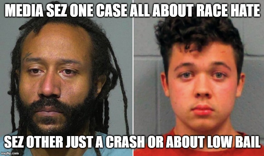 guess which | MEDIA SEZ ONE CASE ALL ABOUT RACE HATE; SEZ OTHER JUST A CRASH OR ABOUT LOW BAIL | image tagged in memes,kyle rittenhouse,darrell brooks,race hate,low bail,lugenpresse | made w/ Imgflip meme maker