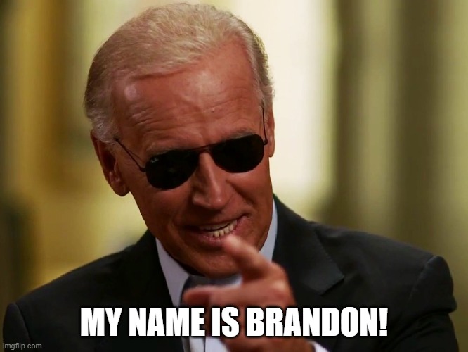 Cool Joe Biden | MY NAME IS BRANDON! | image tagged in cool joe biden | made w/ Imgflip meme maker