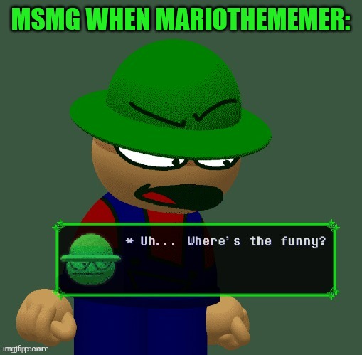 Bambi "Where's the funny?" | MSMG WHEN MARIOTHEMEMER: | image tagged in bambi where's the funny | made w/ Imgflip meme maker