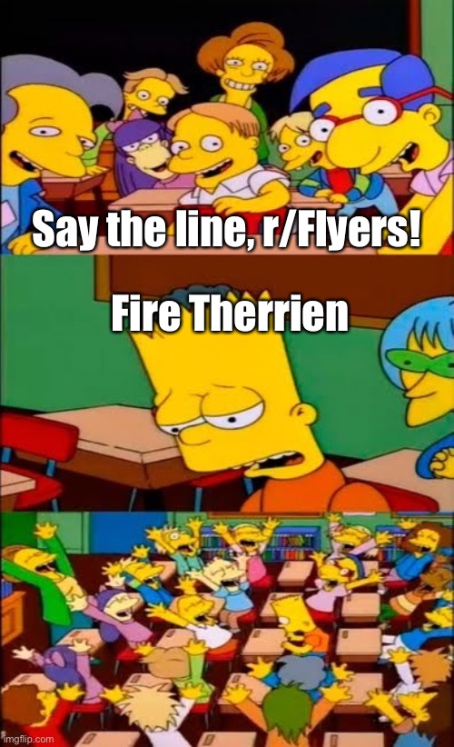 say the line bart! simpsons | Say the line, r/Flyers! Fire Therrien | image tagged in say the line bart simpsons | made w/ Imgflip meme maker