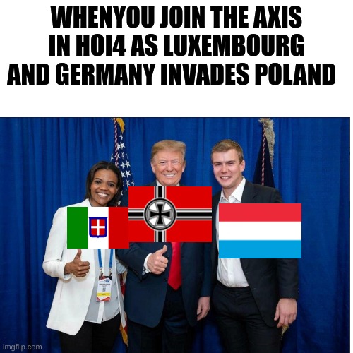Why is the HOI4 AI so stupid | WHENYOU JOIN THE AXIS IN HOI4 AS LUXEMBOURG AND GERMANY INVADES POLAND | image tagged in hoi4,germany,italy,luxembourg | made w/ Imgflip meme maker