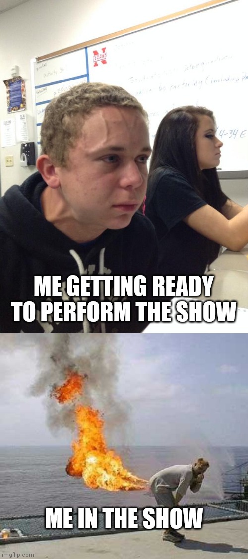 ME IN THE SHOW ME GETTING READY TO PERFORM THE SHOW | image tagged in hold fart,memes,darti boy | made w/ Imgflip meme maker