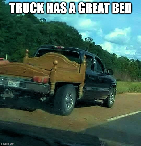 TRUCK HAS A GREAT BED | image tagged in eyeroll | made w/ Imgflip meme maker