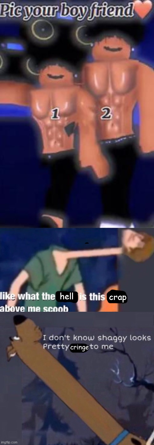 Yes | hell; crap; cringe | image tagged in like what the f ck is this sh t above me scoob | made w/ Imgflip meme maker