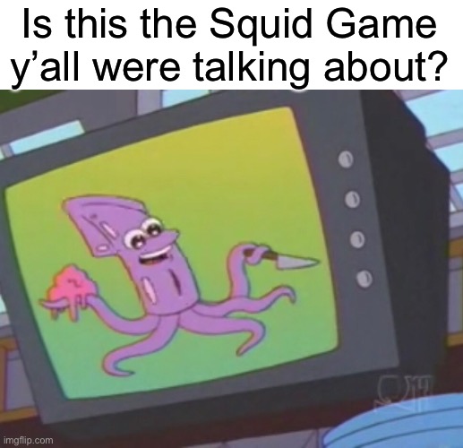 Is this the Squid Game y’all were talking about? | image tagged in squid game,the simpsons,memes | made w/ Imgflip meme maker