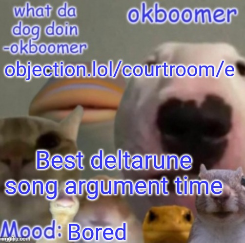 objection.lol/courtroom/e | objection.lol/courtroom/e; Best deltarune song argument time; Bored | made w/ Imgflip meme maker