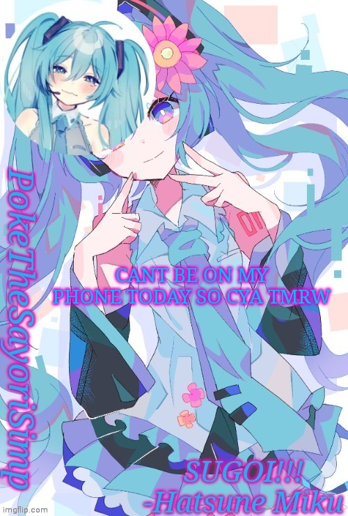 Miku temp thx jummy | CANT BE ON MY PHONE TODAY SO CYA TMRW | image tagged in miku temp thx jummy | made w/ Imgflip meme maker