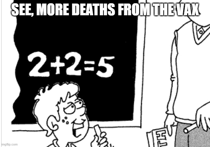 leavers bad at maths | SEE, MORE DEATHS FROM THE VAX | image tagged in leavers bad at maths | made w/ Imgflip meme maker