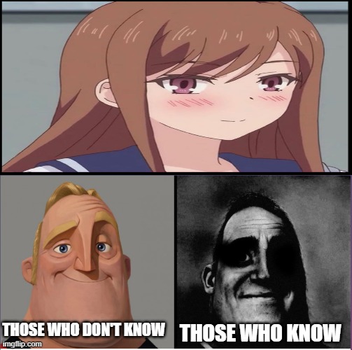 O.L | THOSE WHO DON'T KNOW; THOSE WHO KNOW | image tagged in mr incredible those who know,anime,hentai,anime meme | made w/ Imgflip meme maker
