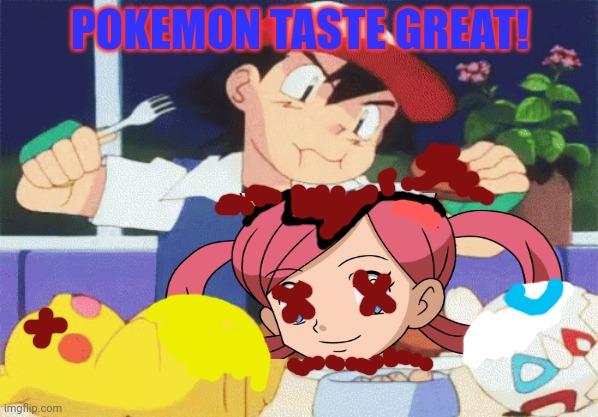 Hungry Ash | POKEMON TASTE GREAT! | image tagged in hungry,ash ketchum,pokemon,cannibalism | made w/ Imgflip meme maker