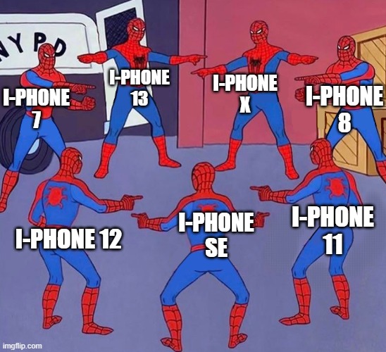 same spider man 7 | I-PHONE X; I-PHONE 13; I-PHONE 8; I-PHONE 7; I-PHONE 11; I-PHONE SE; I-PHONE 12 | image tagged in same spider man 7 | made w/ Imgflip meme maker