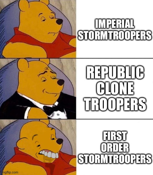 Best,Better, Blurst | IMPERIAL STORMTROOPERS; REPUBLIC CLONE TROOPERS; FIRST ORDER STORMTROOPERS | image tagged in best better blurst | made w/ Imgflip meme maker