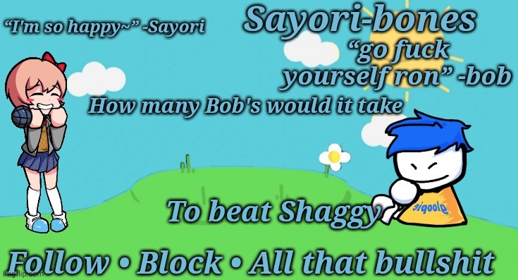 We all know that he could | How many Bob's would it take; To beat Shaggy | image tagged in sayori and bob temp | made w/ Imgflip meme maker