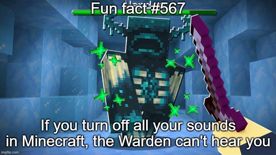 Warden | Fun fact #567; If you turn off all your sounds in Minecraft, the Warden can't hear you | image tagged in minecraft,fun fact,memes | made w/ Imgflip meme maker
