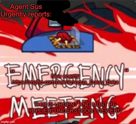 Agent Sus Urgent Warning Template | New enemy: https://imgflip.com/user/Amogus_Sussy_Baka | image tagged in agent sus urgent warning template | made w/ Imgflip meme maker