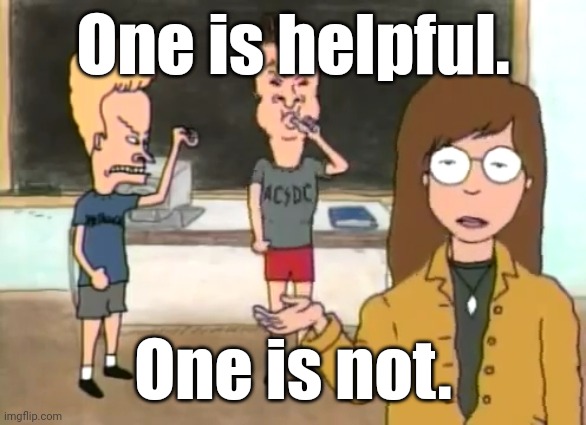 Beavis And Butthead - Daria explains | One is helpful. One is not. | image tagged in beavis and butthead - daria explains | made w/ Imgflip meme maker