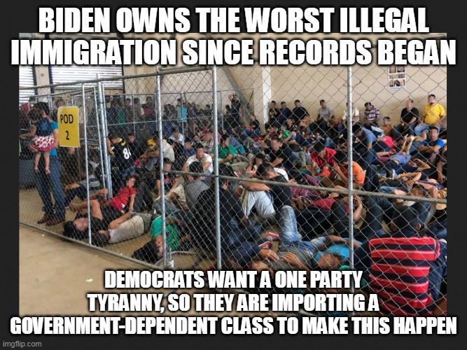 Quit voting for Democrats- this is not going to turn out like you think it will. | BIDEN OWNS THE WORST ILLEGAL IMMIGRATION SINCE RECORDS BEGAN; DEMOCRATS WANT A ONE PARTY TYRANNY, SO THEY ARE IMPORTING A GOVERNMENT-DEPENDENT CLASS TO MAKE THIS HAPPEN | image tagged in crisis,illegal immigration,democrats,evil,stupid liberals | made w/ Imgflip meme maker