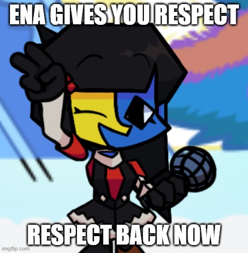 Respect in the comments | ENA GIVES YOU RESPECT; RESPECT BACK NOW | image tagged in respect,memes,funny,fnf | made w/ Imgflip meme maker