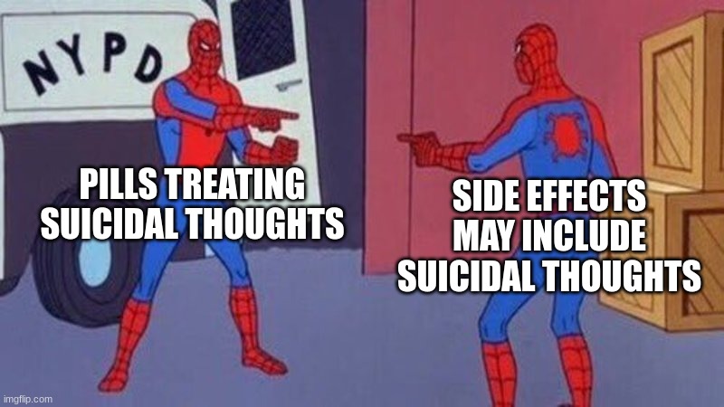 Image Title | PILLS TREATING SUICIDAL THOUGHTS; SIDE EFFECTS MAY INCLUDE SUICIDAL THOUGHTS | image tagged in spiderman pointing at spiderman,memes,oh wow are you actually reading these tags,why are you reading this,stop reading the tags | made w/ Imgflip meme maker