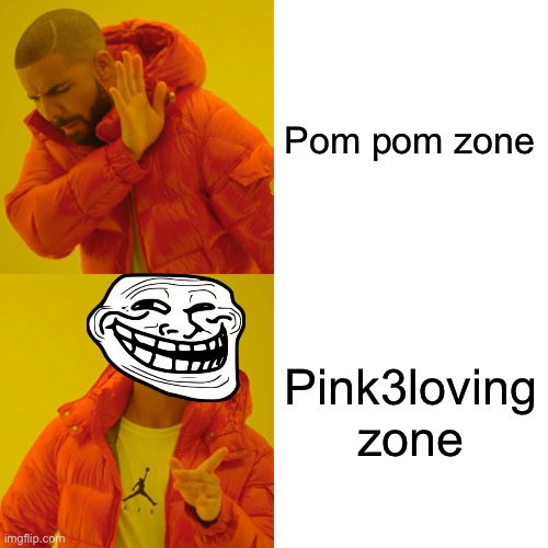 If Pink3loving draws more Andy x pom pom, I will draw the Pink3loving zone | Pom pom zone; Pink3loving zone | image tagged in memes,drake hotline bling | made w/ Imgflip meme maker