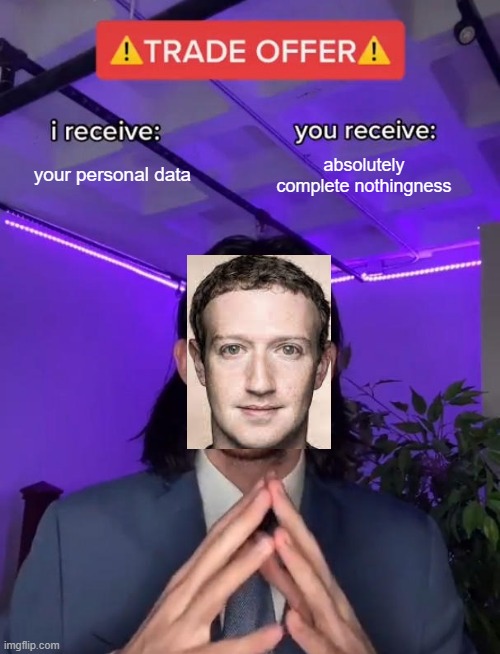i hate him |  your personal data; absolutely complete nothingness | image tagged in trade offer | made w/ Imgflip meme maker