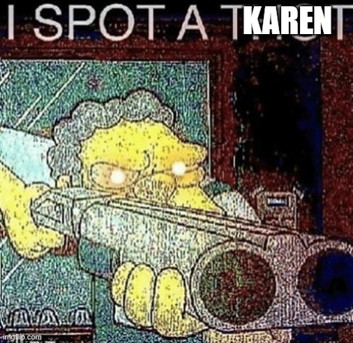 i spot a thot | KAREN | image tagged in i spot a thot | made w/ Imgflip meme maker