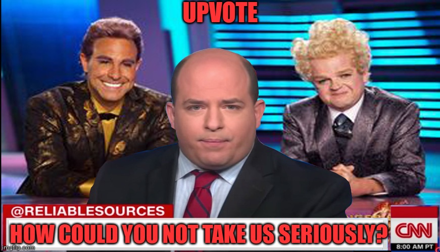 UPVOTE HOW COULD YOU NOT TAKE US SERIOUSLY? | made w/ Imgflip meme maker