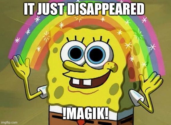 Imagination Spongebob Meme | IT JUST DISAPPEARED; !MAGIK! | image tagged in memes,imagination spongebob | made w/ Imgflip meme maker