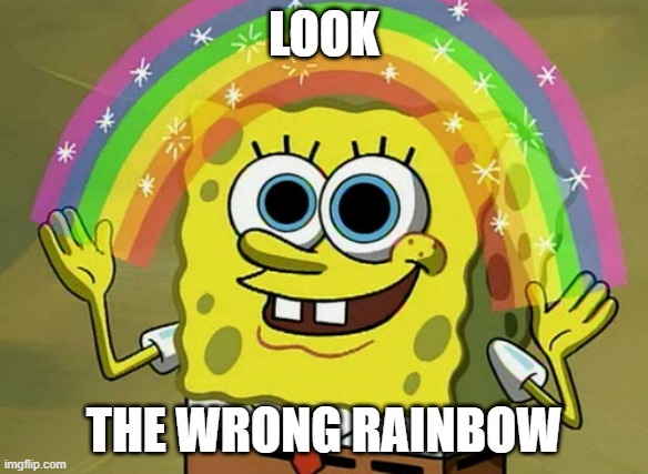 I pointed out in an old meme that Patricks arm in put it somewhere else is detached a bit, so part 2 | LOOK; THE WRONG RAINBOW | image tagged in memes,imagination spongebob,rainbow | made w/ Imgflip meme maker